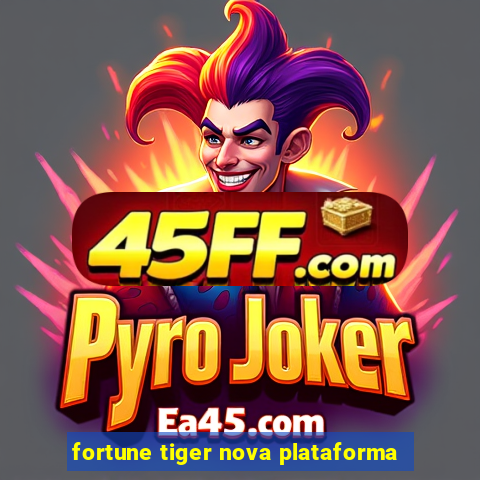 fortune tiger nova plataforma